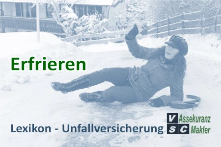 Erfrieren - Unfallversicherung Erfrieren in der Unfallversicherung: Schädigung durch Kälteeinwirkung, die als versicherter Unfall gelten und entschädigt werden kann.